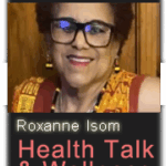 Roxanne Isom - Health Talk and Wellness